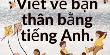 Viết về bạn thân bằng tiếng Anh hay nhất hiện nay