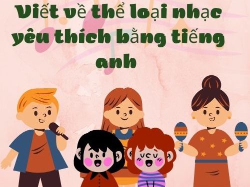 Viết về thể loại nhạc yêu thích bằng tiếng anh đơn giản có bài dịch mẫu.