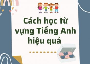 Cách học từ vựng Tiếng Anh hiệu quả