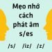 Cách phát âm s es dễ nhớ và dễ hiểu nhất mọi thời đại