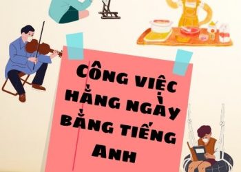 Công việc hằng ngày bằng tiếng Anh đơn giản và hay nhất mọi thời đại.