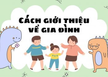 Giới thiệu về gia đình bằng tiếng Anh ngắn gọn mà siêu hay