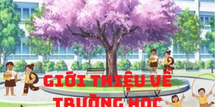 Giới thiệu về trường học bằng tiếng Anh hay nhất mọi thời đại