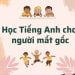 Cách học Tiếng Anh cho người mất gốc