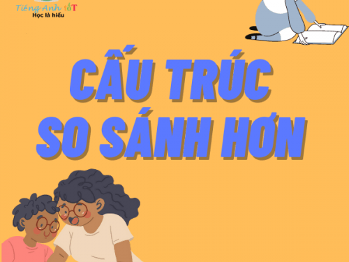 Cấu trúc so sánh hơn trong tiếng Anh hiểu ngay trong 5 phút