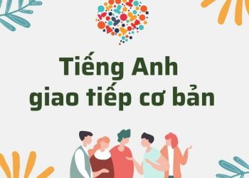 Các mẫu câu Tiếng Anh giao tiếp cơ bản thông dụng nhất mọi thời đại