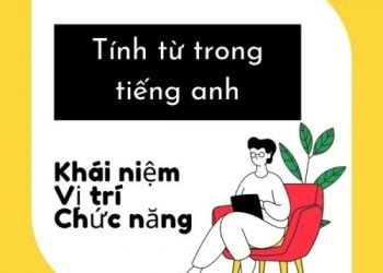 Tính Từ Là Gì ? Hiểu Ngay Tính Từ Trong Tiếng Anh Chỉ 5 phút