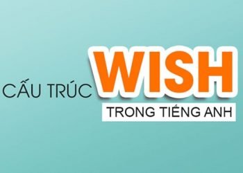 Tổng hợp kiến thức về cấu trúc Wish trong tiếng Anh
