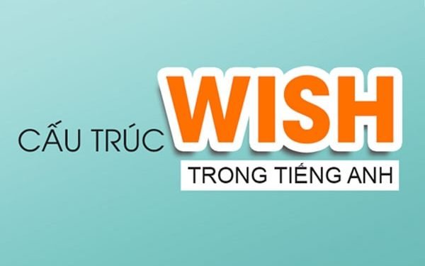 Tổng hợp kiến thức về cấu trúc Wish trong tiếng Anh