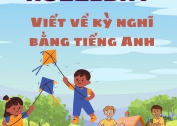 Viết về kỳ nghỉ bằng tiếng anh đơn giản và hay nhất hiện nay