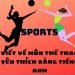 Viết về môn thể thao yêu thích bằng tiếng Anh hay ngắn gọn