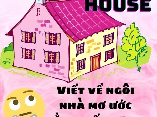 Viết về ngôi nhà mơ ước bằng tiếng anh siêu hay hiện nay