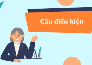 Câu điều kiện: Cấu trúc, cách dùng và bài tập có đáp án