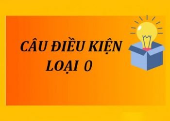Tổng quan kiến thức về câu điều kiện loại 0