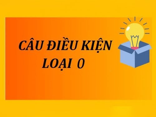 Tổng quan kiến thức về câu điều kiện loại 0