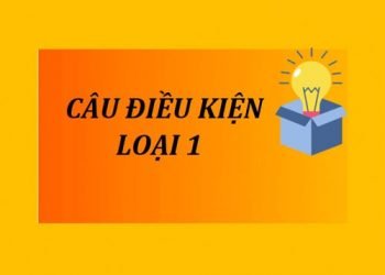 Tổng Hợp Toàn Bộ Kiến Thức Về Câu Điều Kiện Loại 1