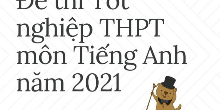 ĐỀ THI TIẾNG ANH THPT QUỐC GIA 2021 có file PDF tải về