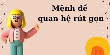 Các dạng mệnh đề quan hệ rút gọn trong Tiếng Anh bạn cần nắm vững