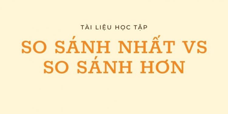 Phân biệt so sánh hơn và so sánh nhất trong Tiếng Anh chi tiết nhấtơn Trong Tiếng Anh Chi Tiết Nhất