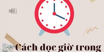 Cách đọc giờ trong Tiếng Anh giúp bạn ghi nhớ mãi mãiAnh Hay Nhất