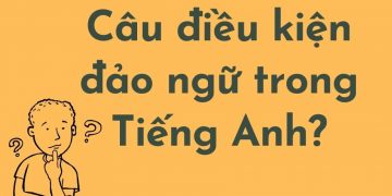 Tất Tần Tật Về Câu Điều Kiện Đảo Ngữ Trong Tiếng Anh