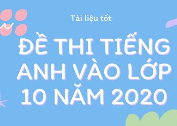 Đề Thi Tiếng Anh Vào lớp 10 Năm 2020