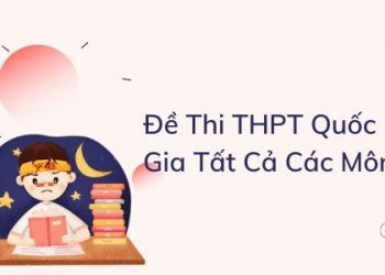 Đề Thi Thpt Quốc Gia Tất Cả Các Môn