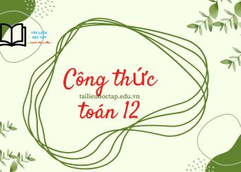 Tổng hợp công thức toán 12 ôn thi đại học 2023 có file PDF tải về