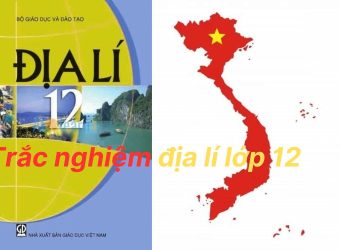 1222 câu hỏi trắc nghiệm địa lí 12 theo từng bài và đề thi làm ONLINE có đáp án