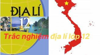 1222 câu hỏi trắc nghiệm địa lí 12 theo từng bài và đề thi làm ONLINE có đáp án