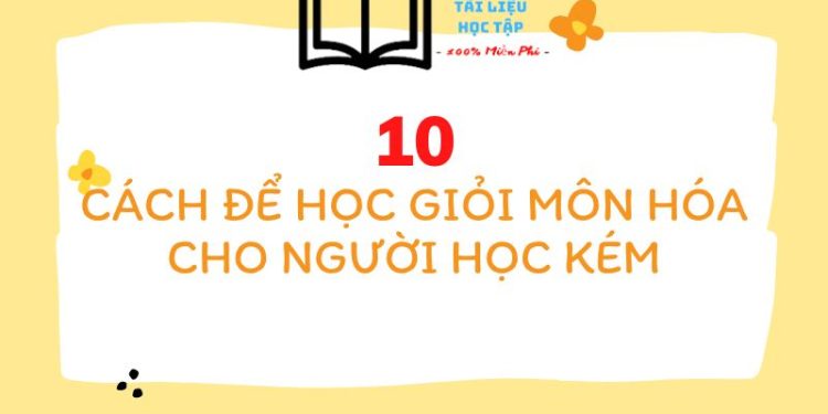 Top 10 cách học giỏi hóa lớp 8 đến lớp 12 cho người mất gốc