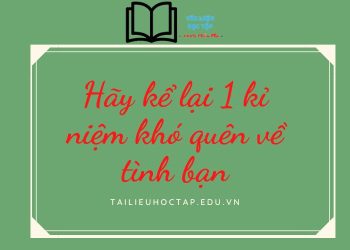 Văn lớp 5: kể 1 kỉ niệm khó quên về tình bạn ngắn nhất