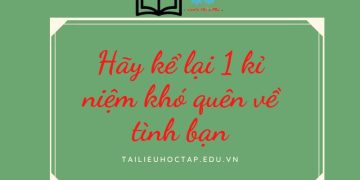 Văn lớp 5: kể 1 kỉ niệm khó quên về tình bạn ngắn nhất