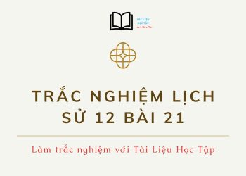 Làm online trắc nghiệm lịch sử 12 bài 21 mức độ nhận biết có đáp án