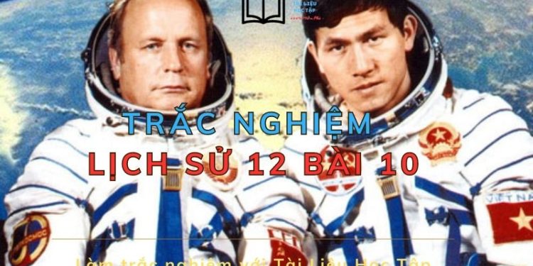 Làm 10 câu trắc nghiệm lịch sử 12 bài 10 mức độ nhận biết