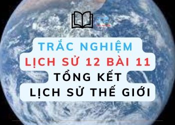 30 câu trắc nghiệm lịch sử 12 bài 11 có đáp án (mới 2023)