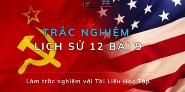 15 câu hỏi trắc nghiệm Lịch Sử 12 bài 9 mức độ nhận biết