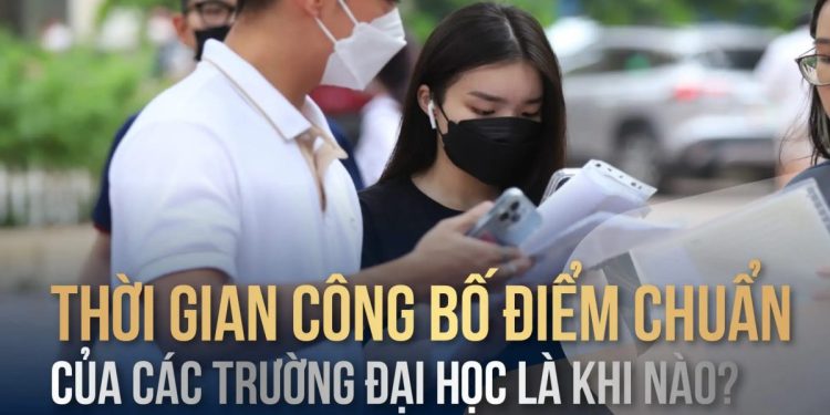 Khi nào có điểm chuẩn các trường đại học 2023 ?