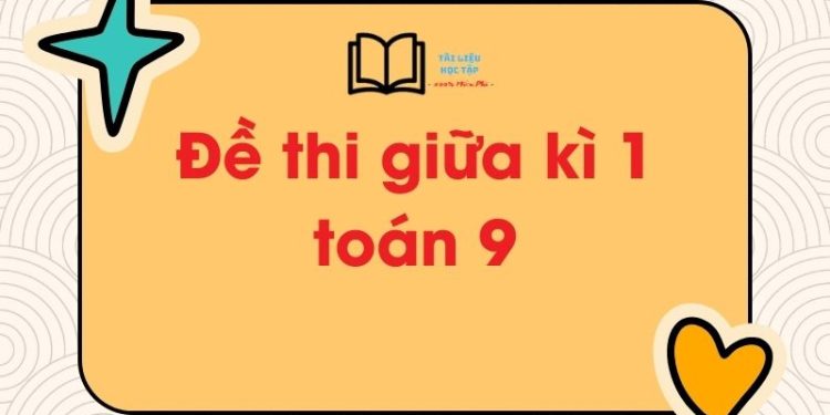 Bộ đề thi giữa kì 1 toán 9 có đáp án