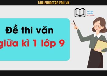 Bộ đề thi văn giữa kì 1 lớp 9 có đáp án mới nhất 2023