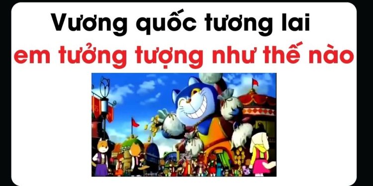 Viết đoạn văn về vương quốc tương lai theo tưởng tượng của em
