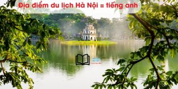 Giới thiệu địa điểm du lịch Hà Nội bằng tiếng Anh
