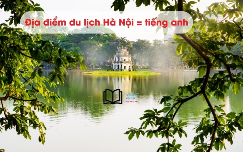 Giới thiệu địa điểm du lịch Hà Nội bằng tiếng Anh