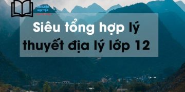 Lý thuyết địa lý 12 ngắn nhất ôn thi THPT quốc gia 2024