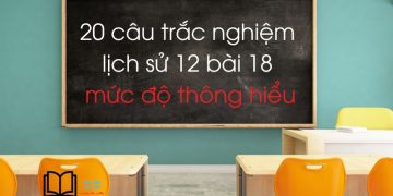 trắc nghiệm lịch sử 12 bài 18 mức độ thông hiểu