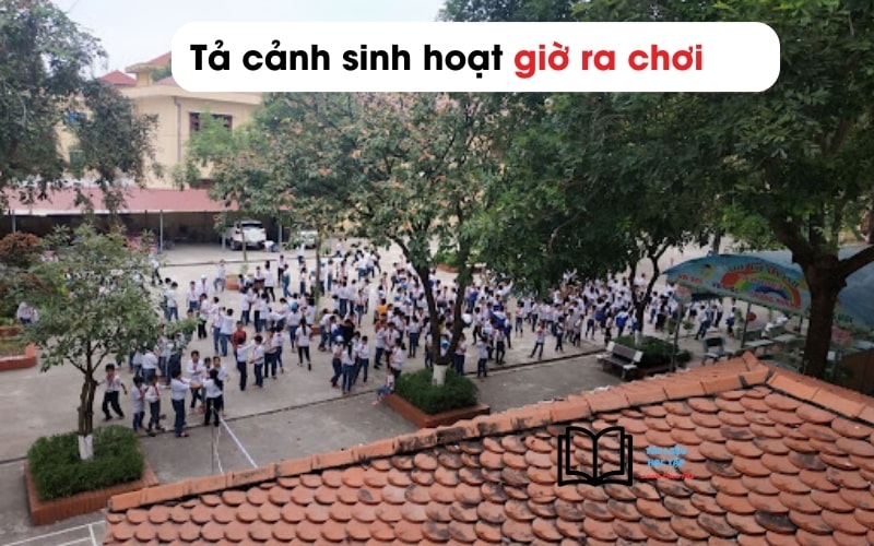 Viết bài văn tả cảnh sinh hoạt ở trường lớp 6 ngắn gọn