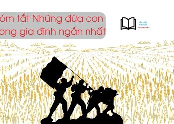 tom-tat-nhung-dua-con-trong-gia-dinh-ngan-nhat-ngu-van-12