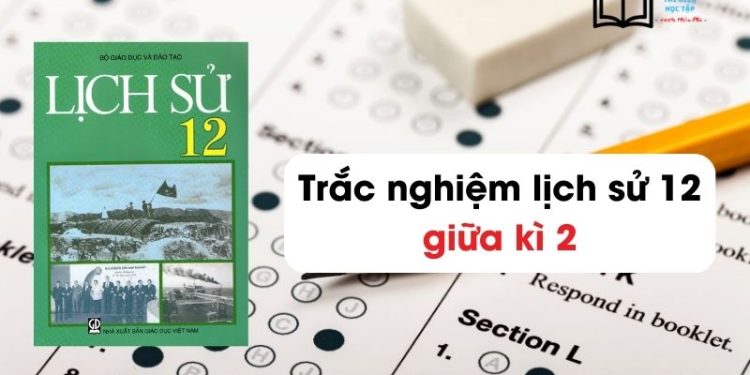 trac-nghiem-lich-su-12-giua-ki-2-online