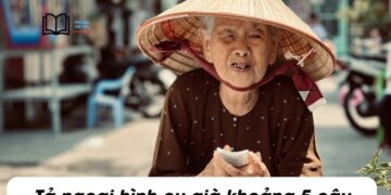 Viết một đoạn văn khoảng 5 câu tả ngoại hình của một cụ già mà em biết