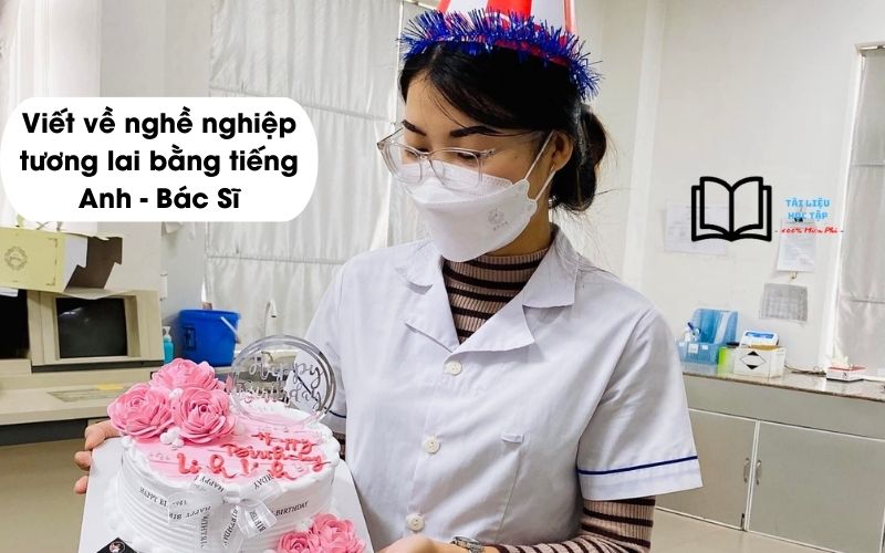 Viết bài văn giới thiệu về nghề nghiệp tương lai bằng tiếng Anh - Bác sĩ